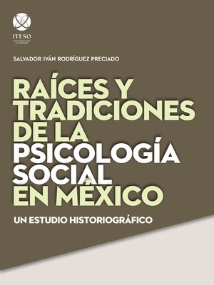 cover image of Raíces y tradiciones de la psicología social en México : un estudio historiográfico